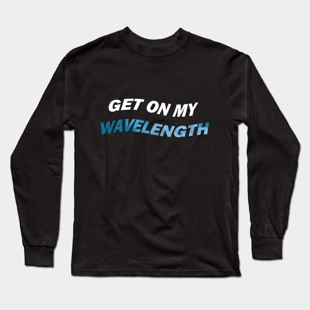 Get on my wavelength Long Sleeve T-Shirt by JetRocketDesigns